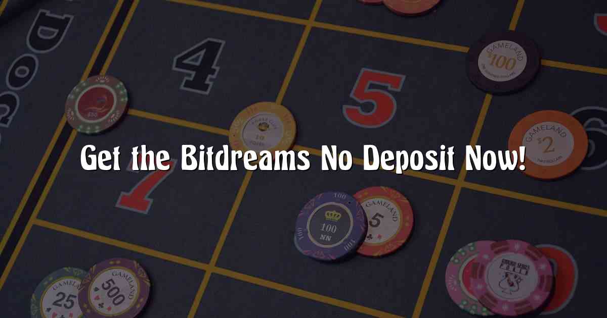 Get the Bitdreams No Deposit Now!