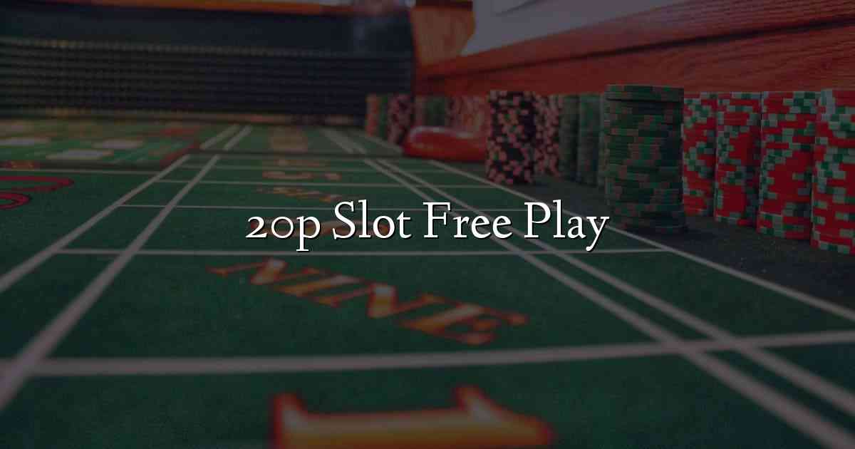 20p Slot Free Play