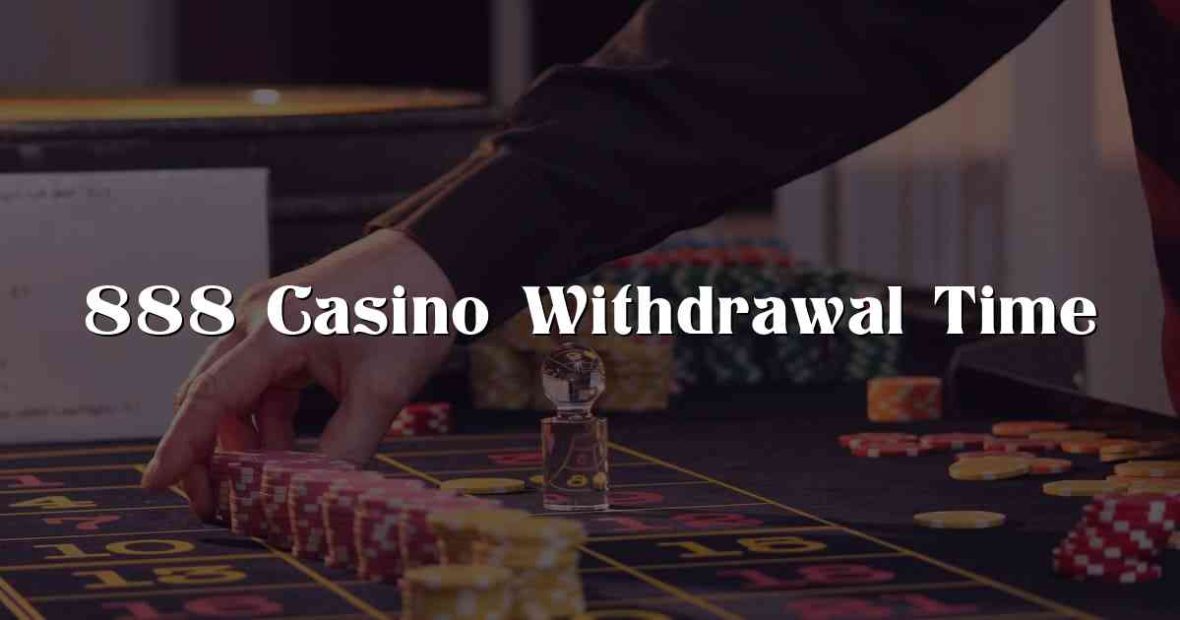888 Casino Withdrawal Time