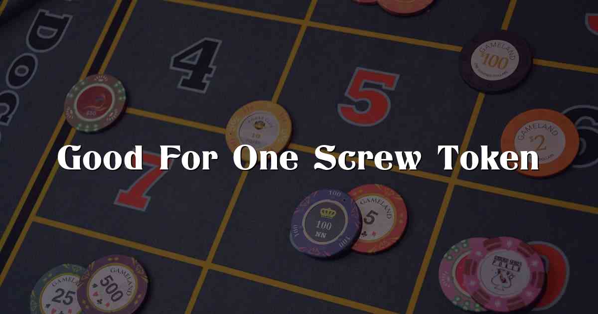 Good For One Screw Token