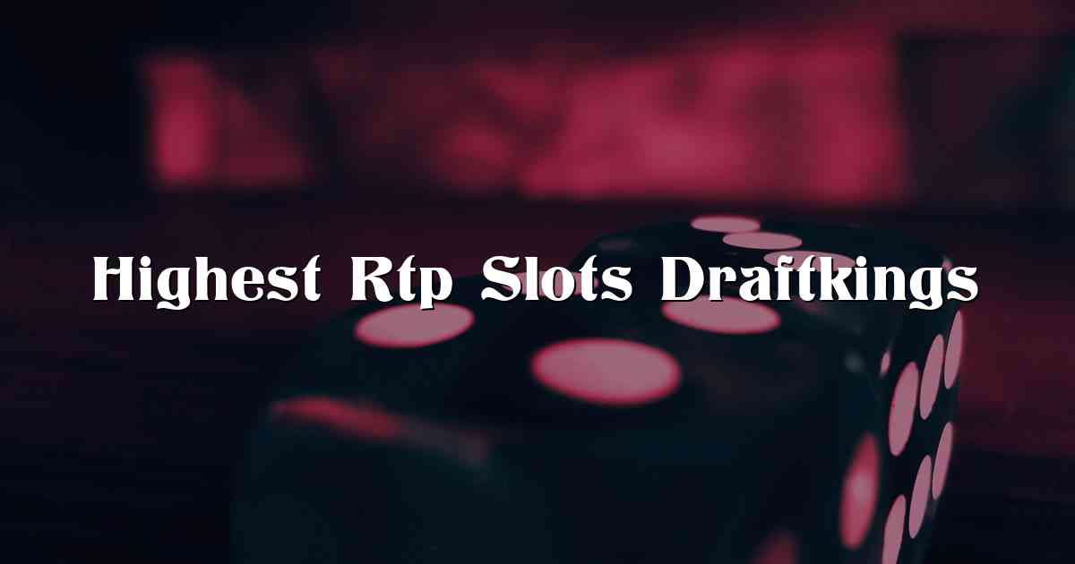 Highest Rtp Slots Draftkings