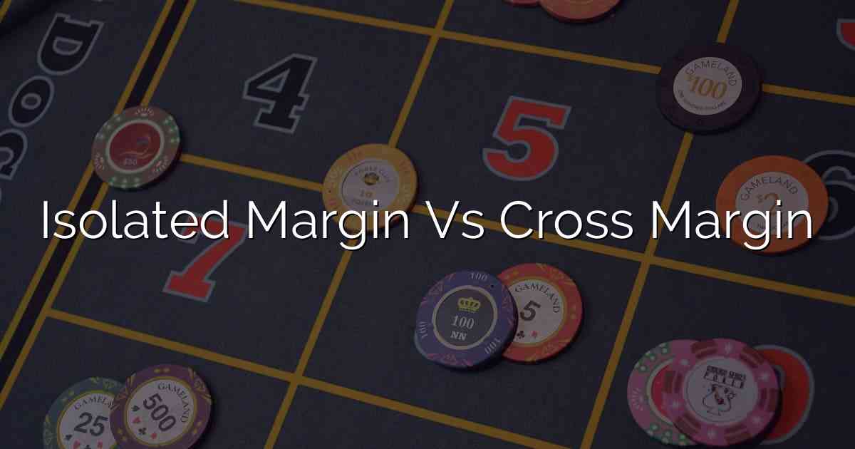 Isolated Margin Vs Cross Margin