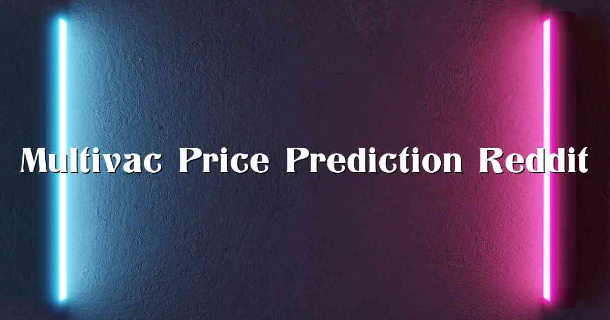 Multivac Price Prediction Reddit