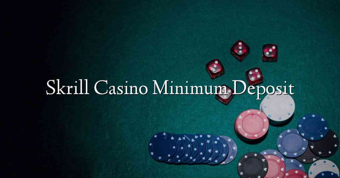 Skrill Casino Minimum Deposit
