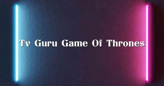 Tv Guru Game Of Thrones