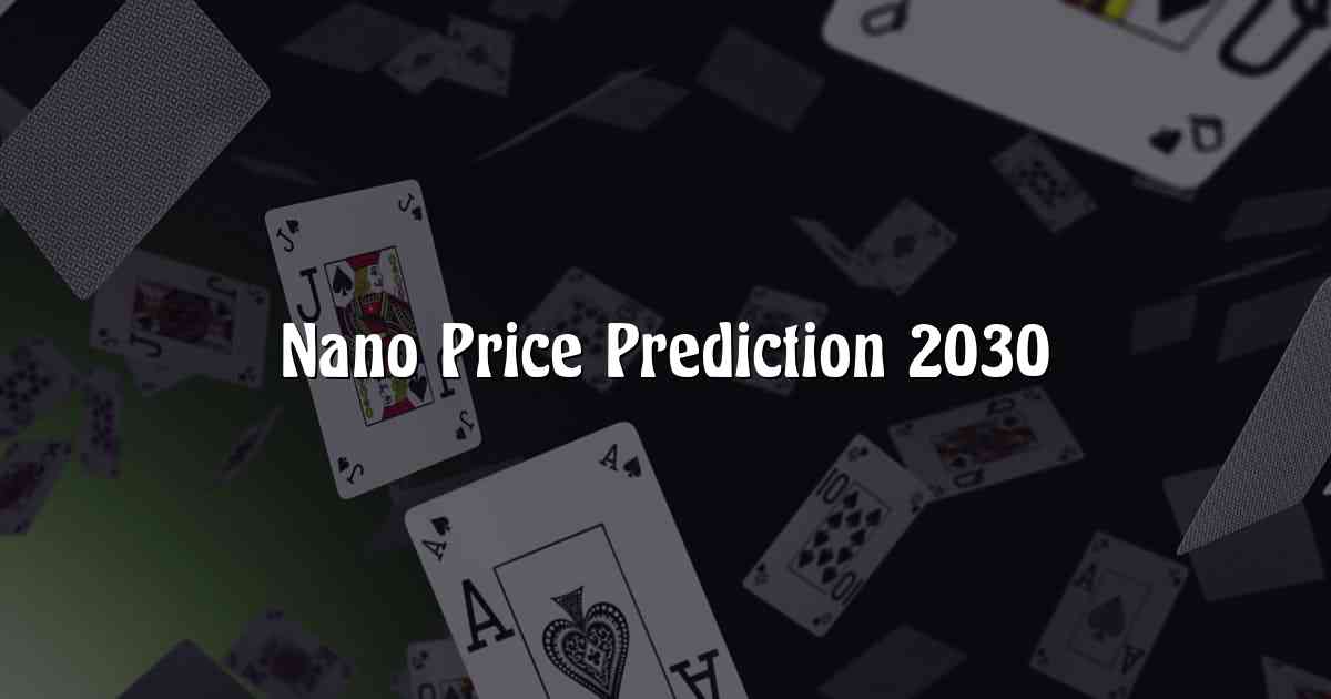 Nano Price Prediction 2030