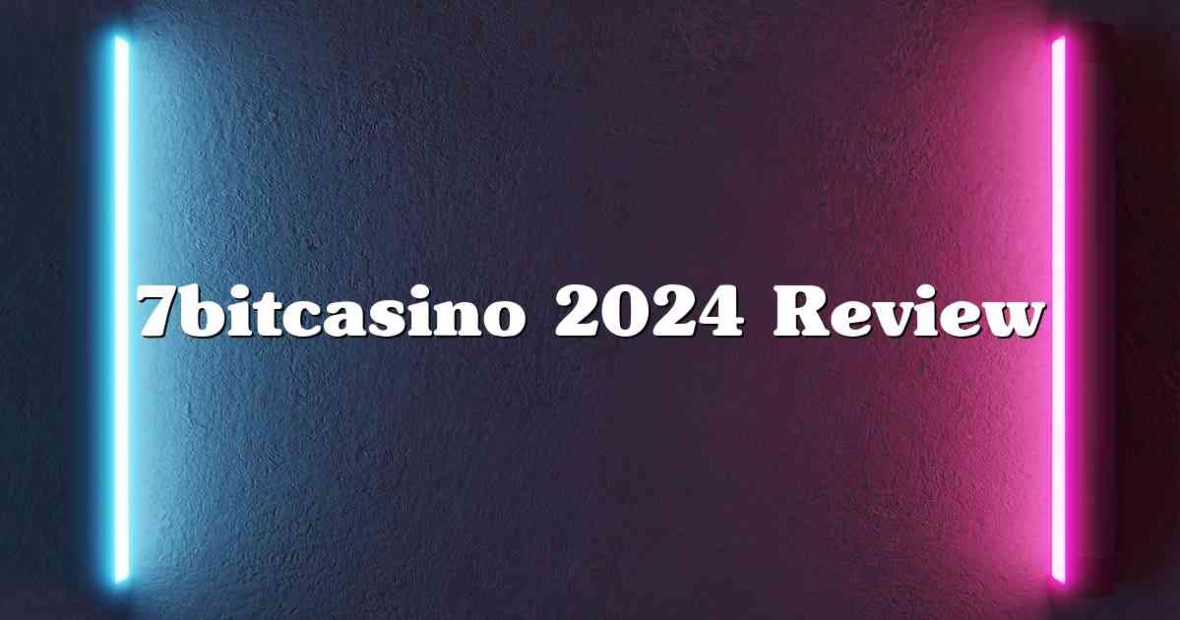 7bitcasino 2024 Review