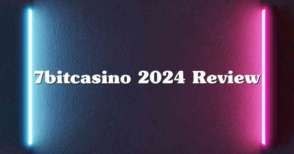 7bitcasino 2024 Review